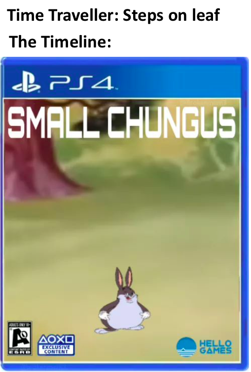 funny gaming memes - screenshot - Time Traveller Steps on leaf The Timeline B PS4 Small Chungus Auus Onye 8 Aoxo Exclusive Content Hello Games Esr