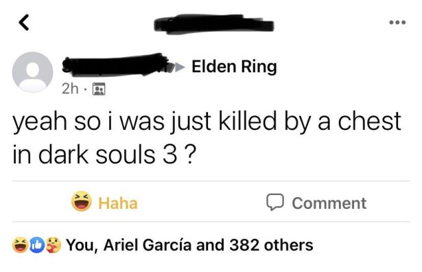 funny gaming memes - paper - ... r. Elden Ring 2h. yeah so i was just killed by a chest in dark souls 3 ? Haha Comment 03 You, Ariel Garca and 382 others
