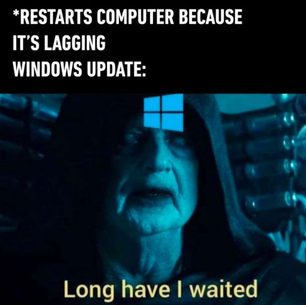 funny gaming memes - Windows Update - Restarts Computer Because It'S Lagging Windows Update Long have I waited