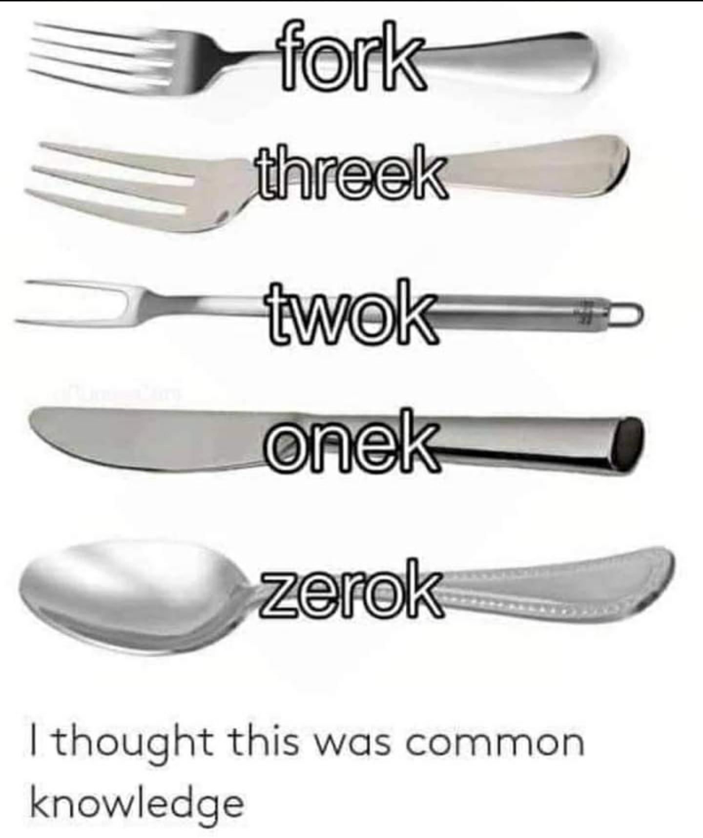 kitchen knife - fork threek twok onek zerok I thought this was common knowledge