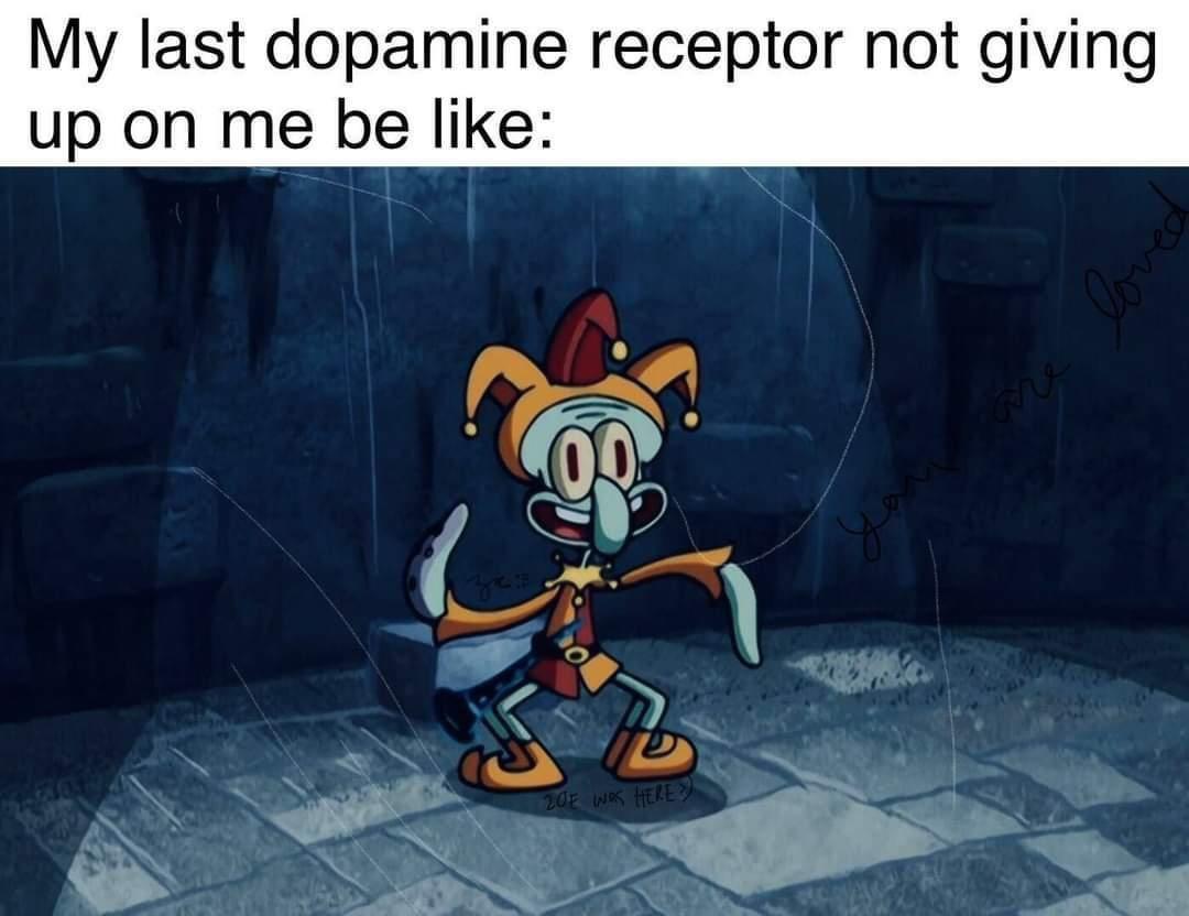 squidward dunces and dragons - My last dopamine receptor not giving up on me be ang 20E Was Here