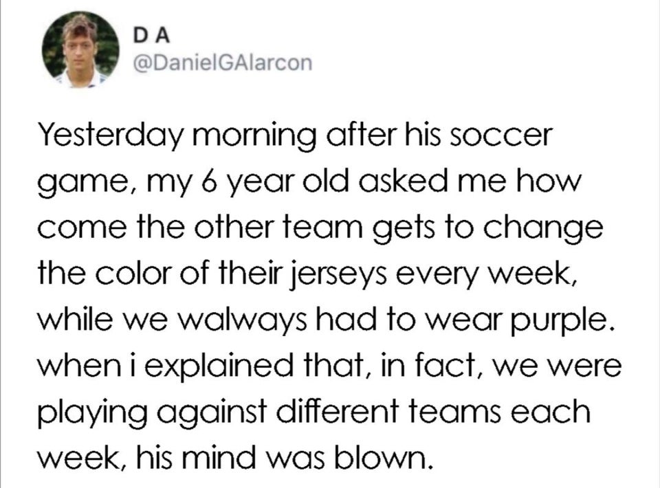 document - Da Yesterday morning after his soccer game, my 6 year old asked me how come the other team gets to change the color of their jerseys every week, while we walways had to wear purple. when i explained that, in fact, we were playing against differ