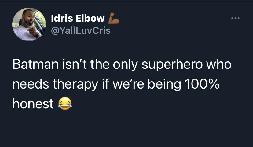 outside ain t going nowhere meme - Idris Elbow Batman isn't the only superhero who needs therapy if we're being 100% honest