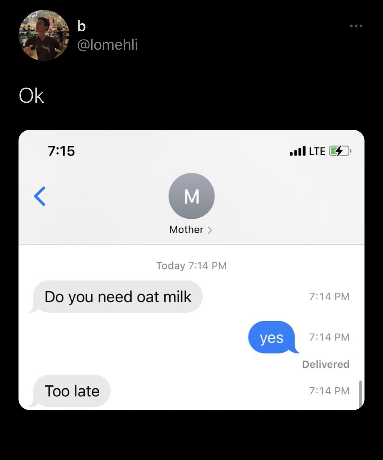 screenshot - b Ok ..|Lte C4 M Mother > Today Do you need oat milk yes Delivered Too late