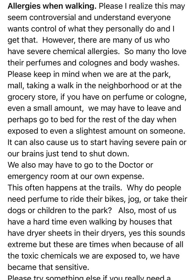 angle - Allergies when walking. Please I realize this may seem controversial and understand everyone wants control of what they personally do and I get that. However, there are many of us who have severe chemical allergies. So many tho love their perfumes