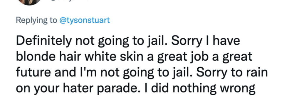 Humour - Definitely not going to jail. Sorry I have blonde hair white skin a great job a great future and I'm not going to jail. Sorry to rain on your hater parade. I did nothing wrong