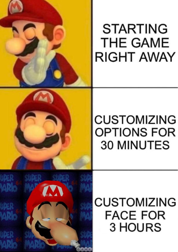 funny gaming memes - video game memes - Starting The Game Right Away Customizing Options For 30 Minutes Uber Super Super Sur Mario M M Mm Uper Mario Sur Customizing Ma Face For 3 Hours Su Uper Su Mario Mars Gomc