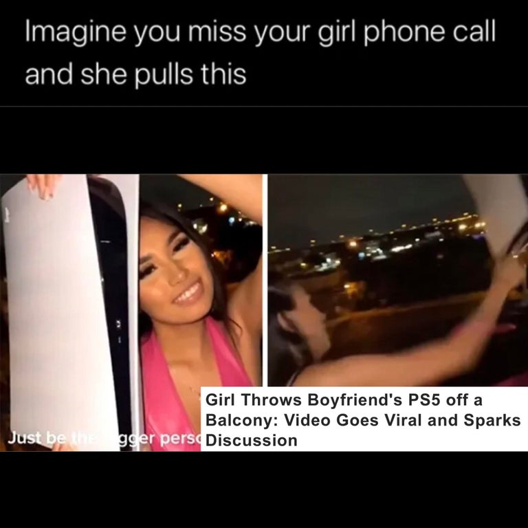 funny gaming memes - black hair - Imagine you miss your girl phone call and she pulls this Girl Throws Boyfriend's PS5 off a Balcony Video Goes Viral and Sparks Just be the gger pers Discussion