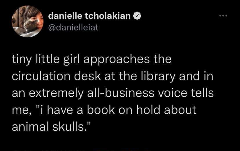 atmosphere - danielle tcholakian tiny little girl approaches the circulation desk at the library and in an extremely allbusiness voice tells me, "i have a book on hold about animal skulls."