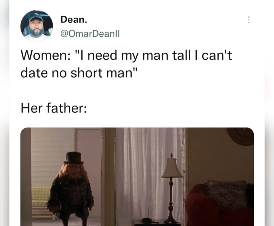 me get out of my room - Dean. Deanll Women "I need my man tall I can't date no short man" Her father