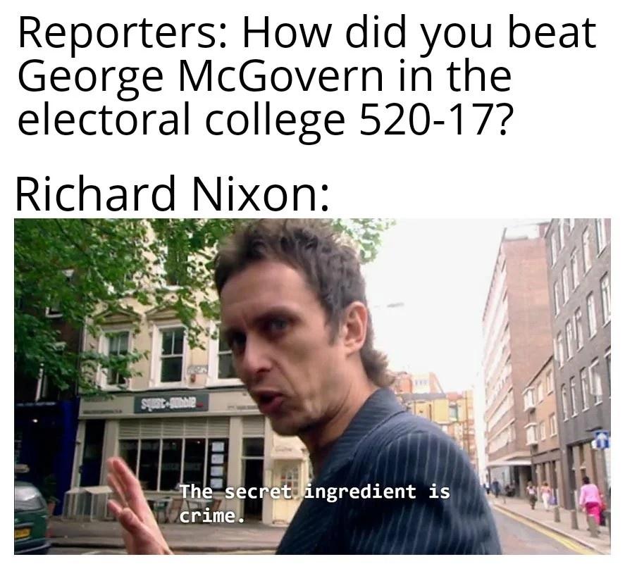 chicken broccoli and rice meme - Reporters How did you beat George McGovern in the electoral college 52017? Richard Nixon M Und Sat The secret ingredient is crime.