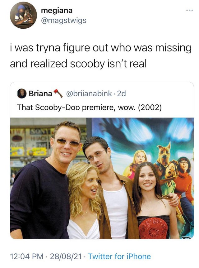 Scooby-Doo - megiana i was tryna figure out who was missing and realized scooby isn't real Briana 2d That ScoobyDoo premiere, wow. 2002 Sont Huc In 280821. Twitter for iPhone
