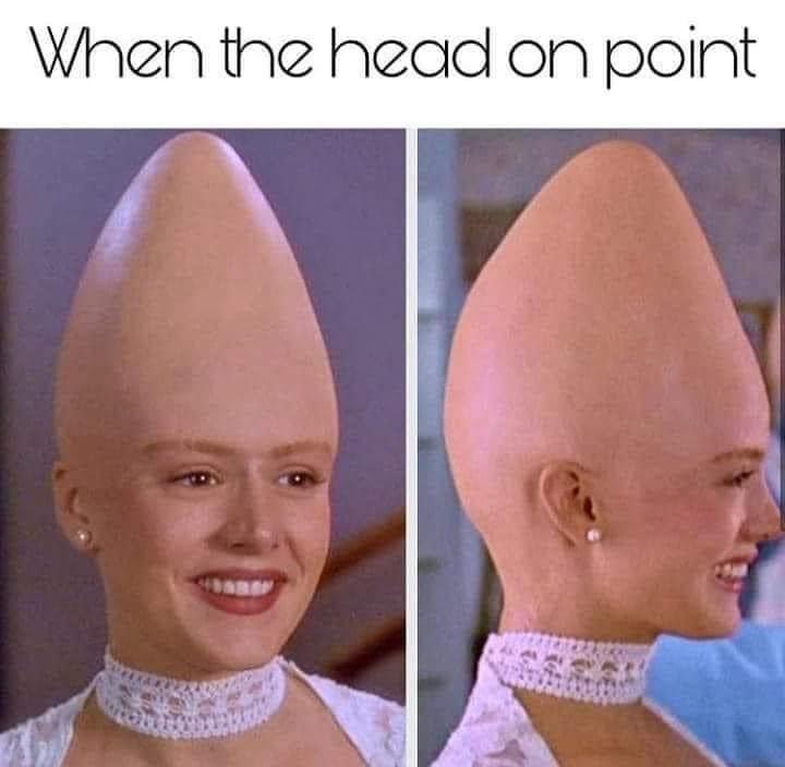 cone head woman - When the head on point Be