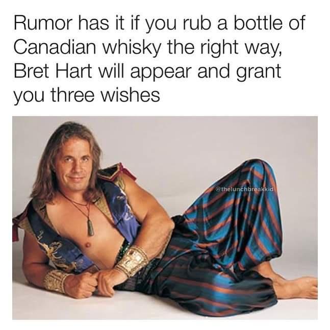 funny memes and pics - bret hart aladdin meme - Rumor has it if you rub a bottle of Canadian whisky the right way, Bret Hart will appear and grant you three wishes