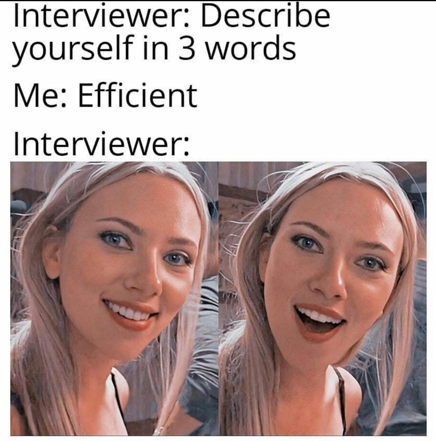 funny memes and pics - he tells you it's taco tuesday - Interviewer Describe yourself in 3 words Me Efficient Interviewer