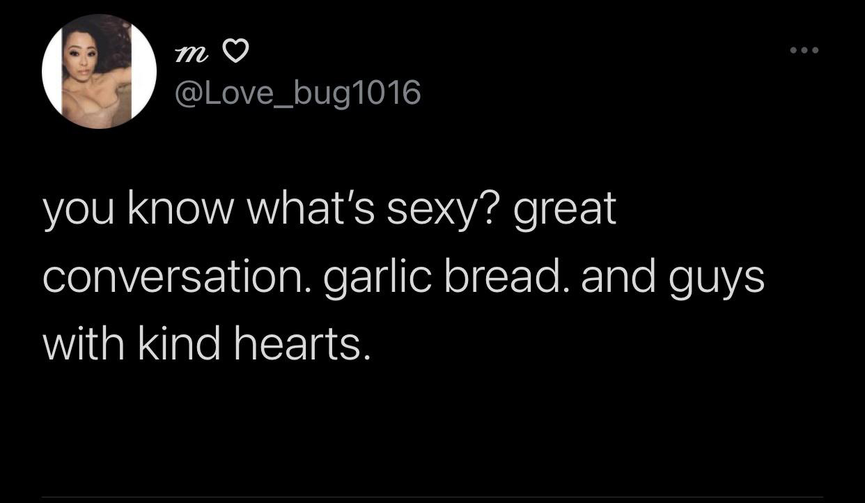 funny memes and pics - darkness - . you know what's sexy? great conversation. garlic bread. and guys with kind hearts.