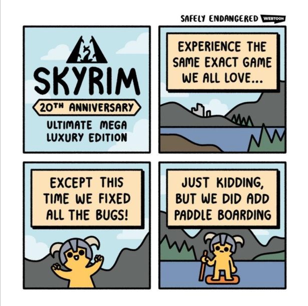funny gaming memes - cartoon - Safely Endangered Webtoon Experience The Same Exact Game We All Love... Skyrim 20TH Anniversary Ultimate Mega Luxury Edition Except This Time We Fixed All The Bugs! Just Kidding, But We Did Add Paddle Boarding