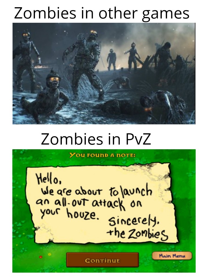 funny gaming memes - Internet meme - Zombies in other games Zombies in Pvz You Found A Note Hello, We are about to launch an allout attack on your houze. sincerely, the Zombies Main Menu Continue
