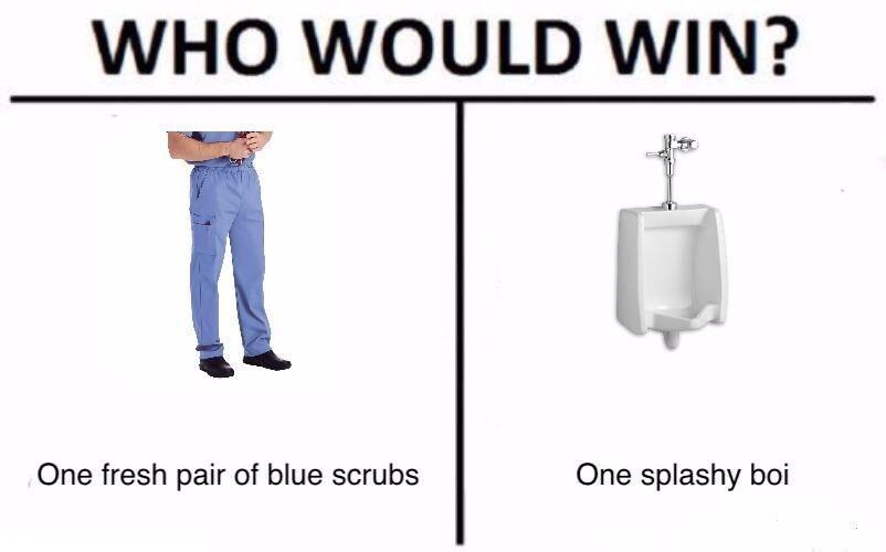 funny memes - funny pictures - does my name mean - Who Would Win? One fresh pair of blue scrubs One splashy boi