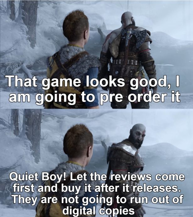 funny gaming memes - photo caption - That game looks good, I am going to pre order it Quiet Boy! Let the reviews come first and buy it after it releases. They are not going to run out of digital copies
