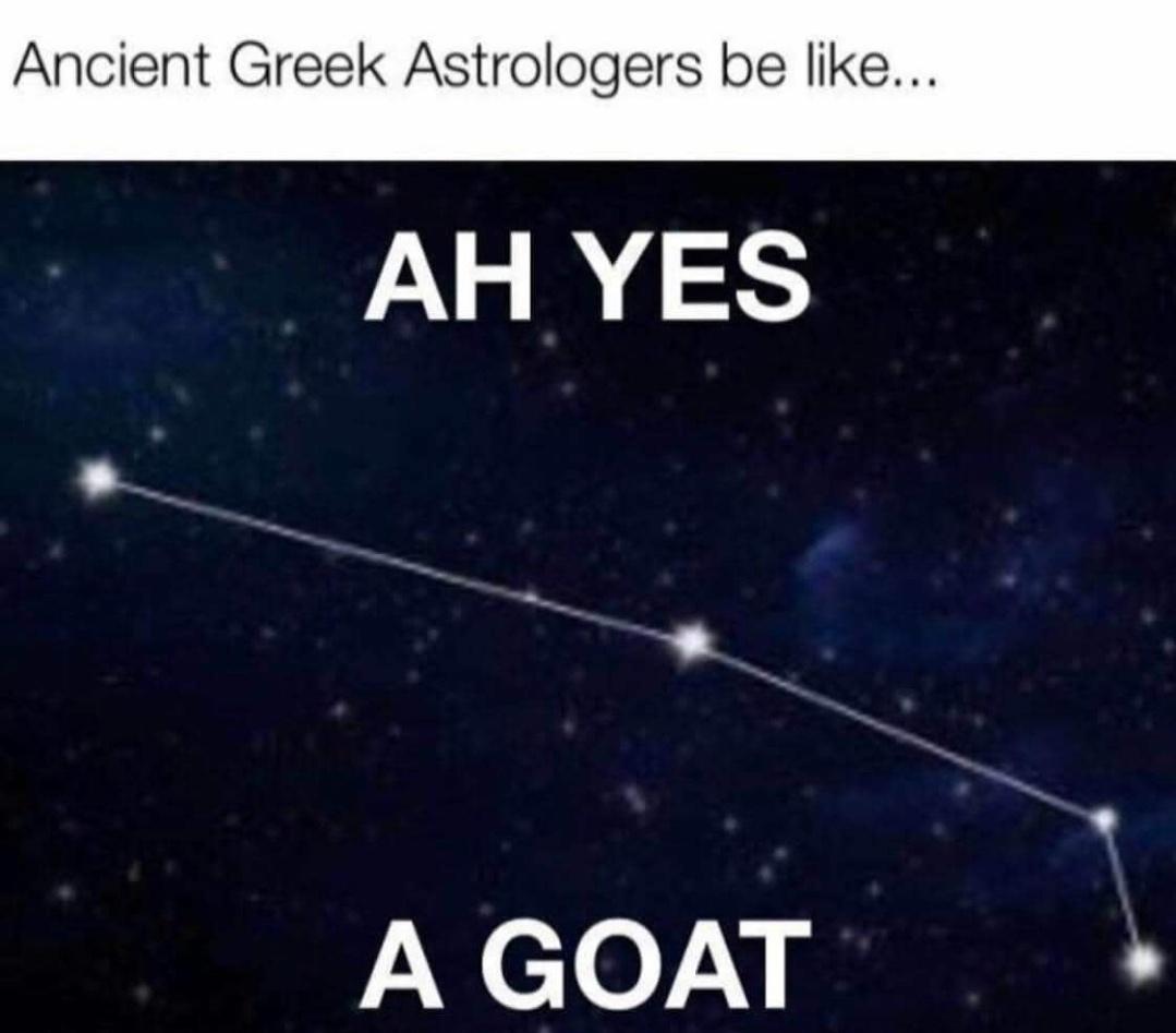 funny memes - ancient greek astrologers be like ah yes - Ancient Greek Astrologers be ... Ah Yes A Goat