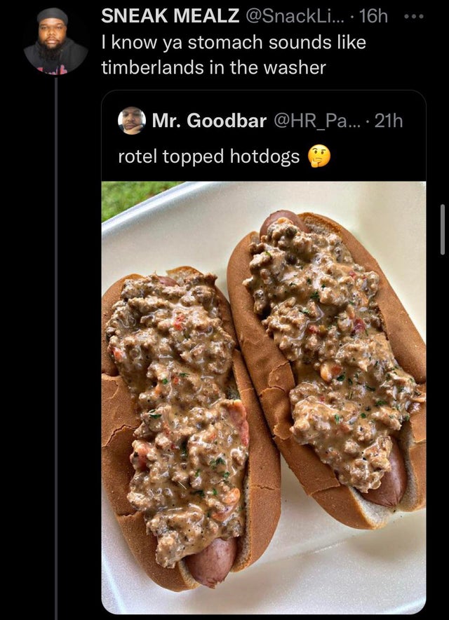 funny tweets - hot takes - dish - Sneak Mealz ... 16h I know ya stomach sounds timberlands in the washer Mr. Goodbar ... 21h rotel topped hotdogs