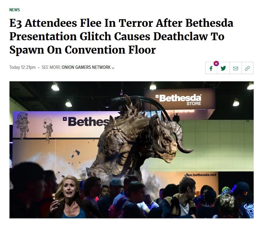 funny pics - funny memes - bethesda deathclaw glitch - News E3 Attendees Flee In Terror After Bethesda Presentation Glitch Causes Deathclaw To Spawn On Convention Floor Today pm See MoreOnion Gamers Network f "Bethesda Store "Bethes year.bethesda.net