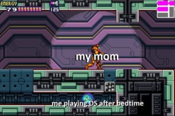 funny gaming memes - metroid fusion sa x - Energy 791011 125 my mom 30 me playing Ds after bedtime Die