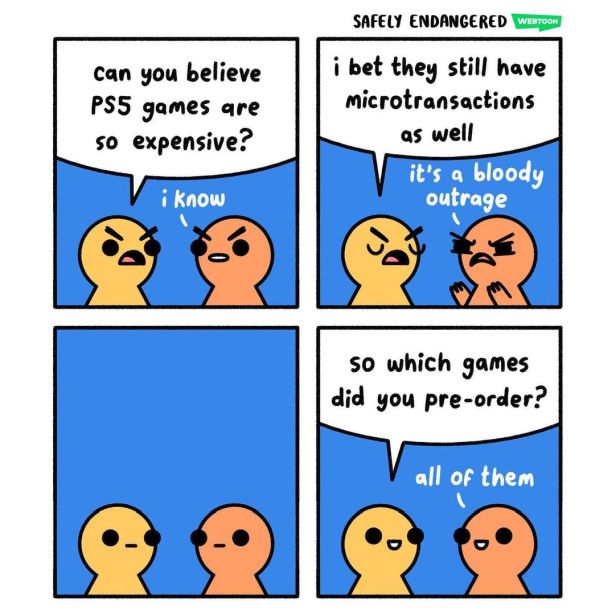 funny gaming memes - safely endangered webtoon - Safely Endangered Webtoon can you believe PS5 games are so expensive? i bet they still have microtransactions as well i know it's a bloody outrage so which games did you preorder? all of them