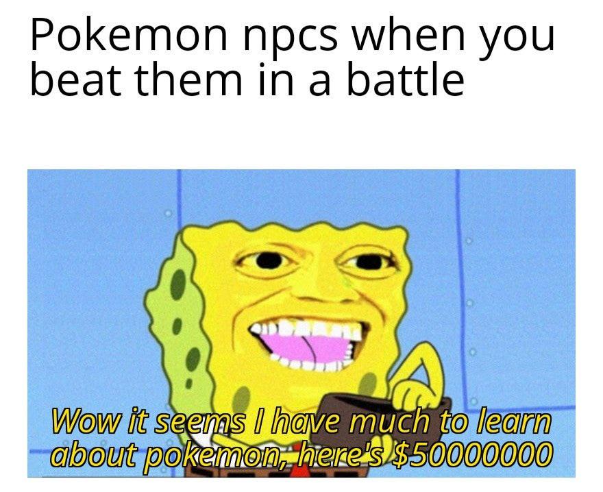 funny gaming memes - cartoon - Pokemon npcs when you beat them in a battle Wow it seems I have much to learn about pokemon, here's $50000000