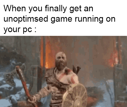 funny gaming memes - kratos scream gif - When you finally get an unoptimsed game running on your pc