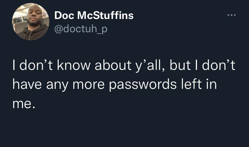 funny tweets - sky - Doc McStuffins I don't know about y'all, but I don't have any more passwords left in me.