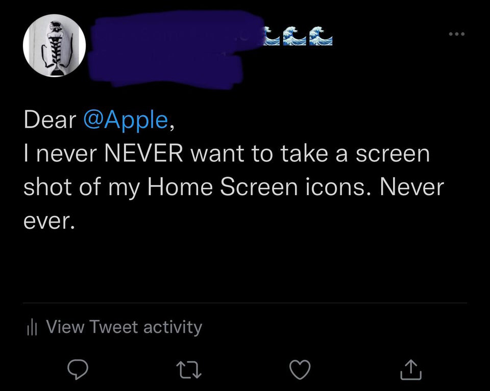 funny tweets - atmosphere - Dear , I never Never want to take a screen shot of my Home Screen icons. Never ever. ill View Tweet activity 27 I