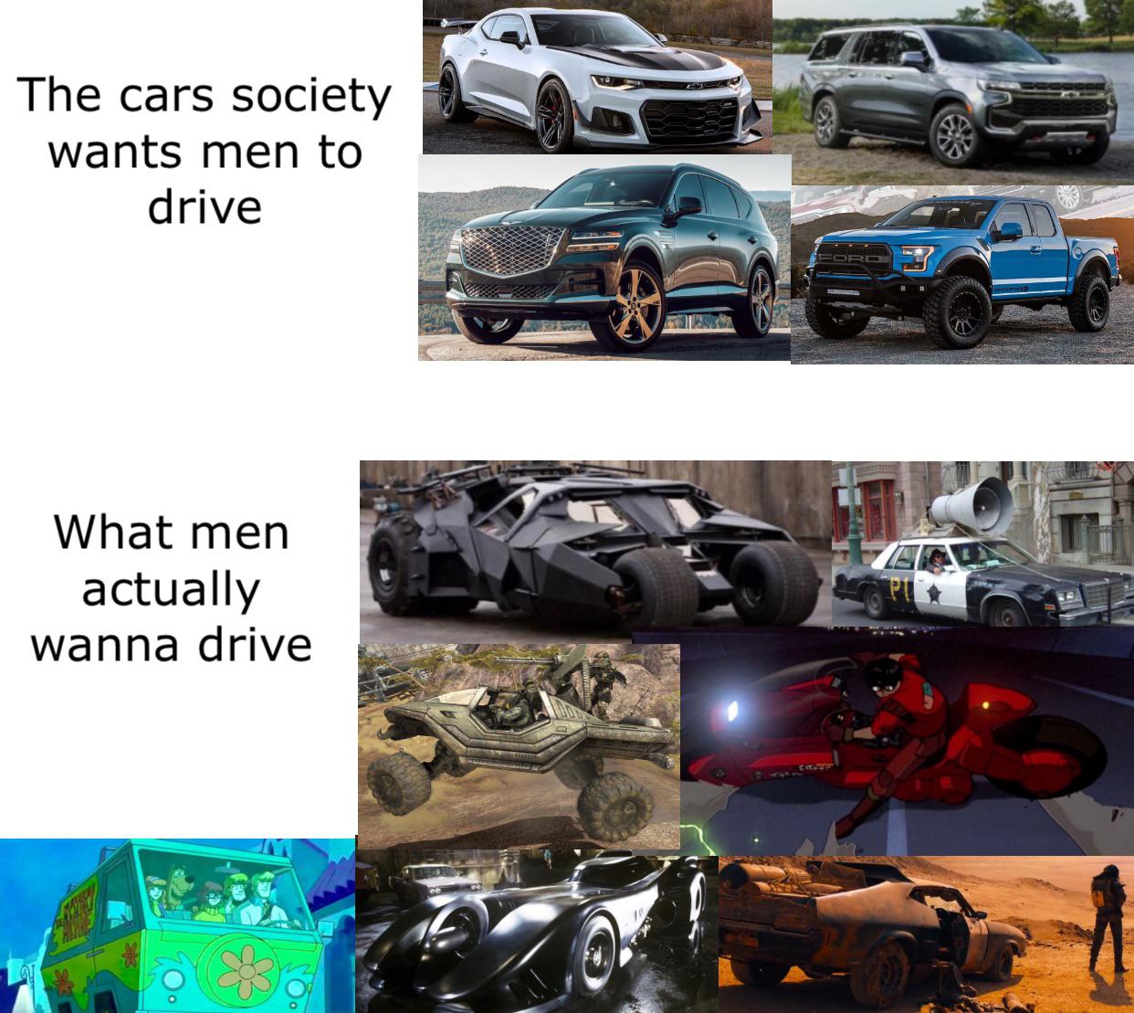 funny gaming memes - bumper - The cars society wants men to drive Sya Ord What men actually wanna drive