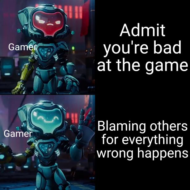 funny gaming memes - robot - Admit you're bad Gamer at the game Gamer Blaming others for everything wrong happens