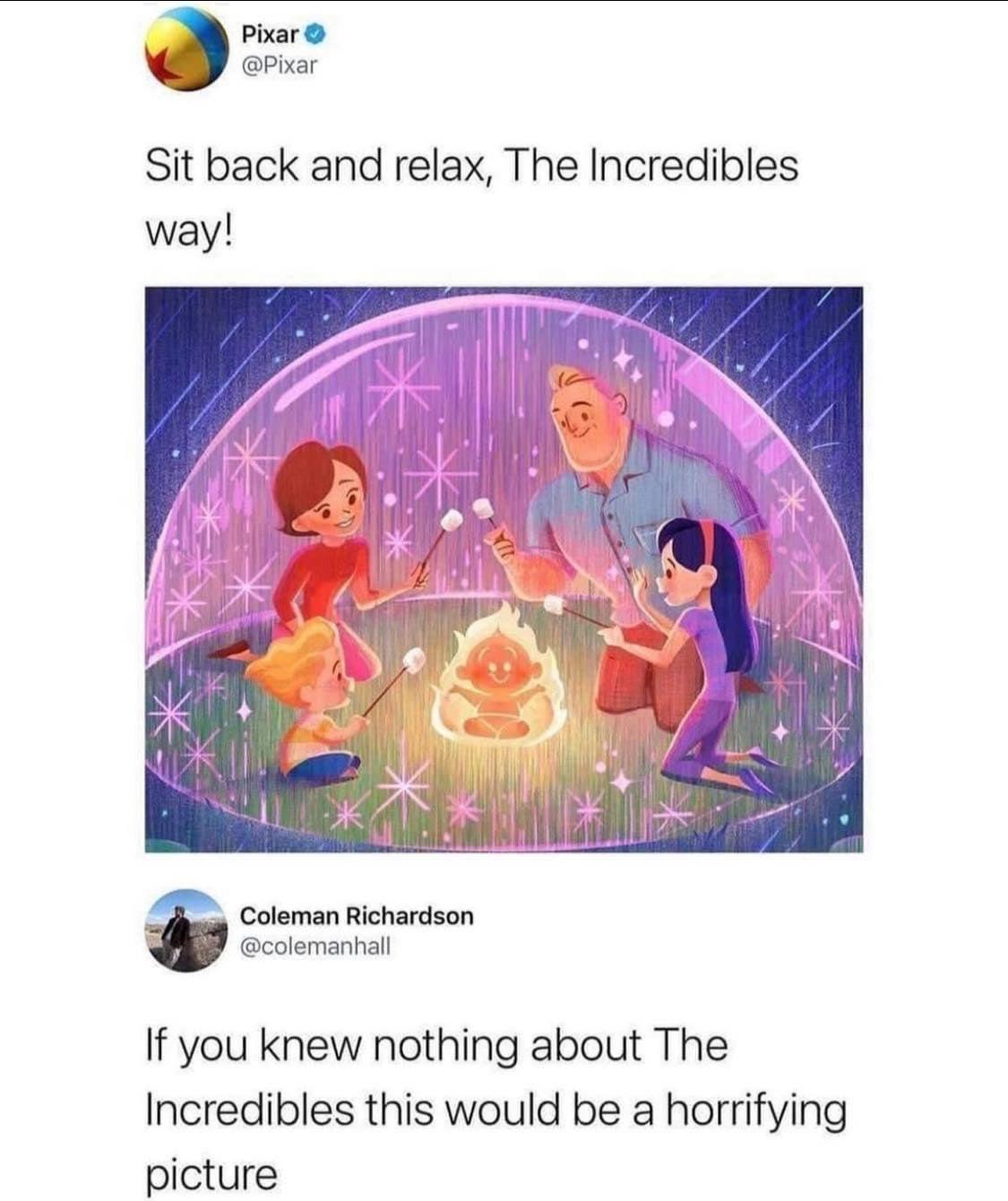 funny memes - hilarious memes - pixar sit back and relax the incredibles - Pixar Sit back and relax, The Incredibles way! Coleman Richardson If you knew nothing about The Incredibles this would be a horrifying picture