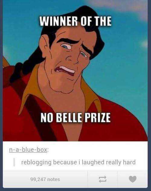 funny memes - hilarious memes - winner of the no belle prize - Winner Of The No Belle Prize nabluebox reblogging because i laughed really hard 99,247 notes