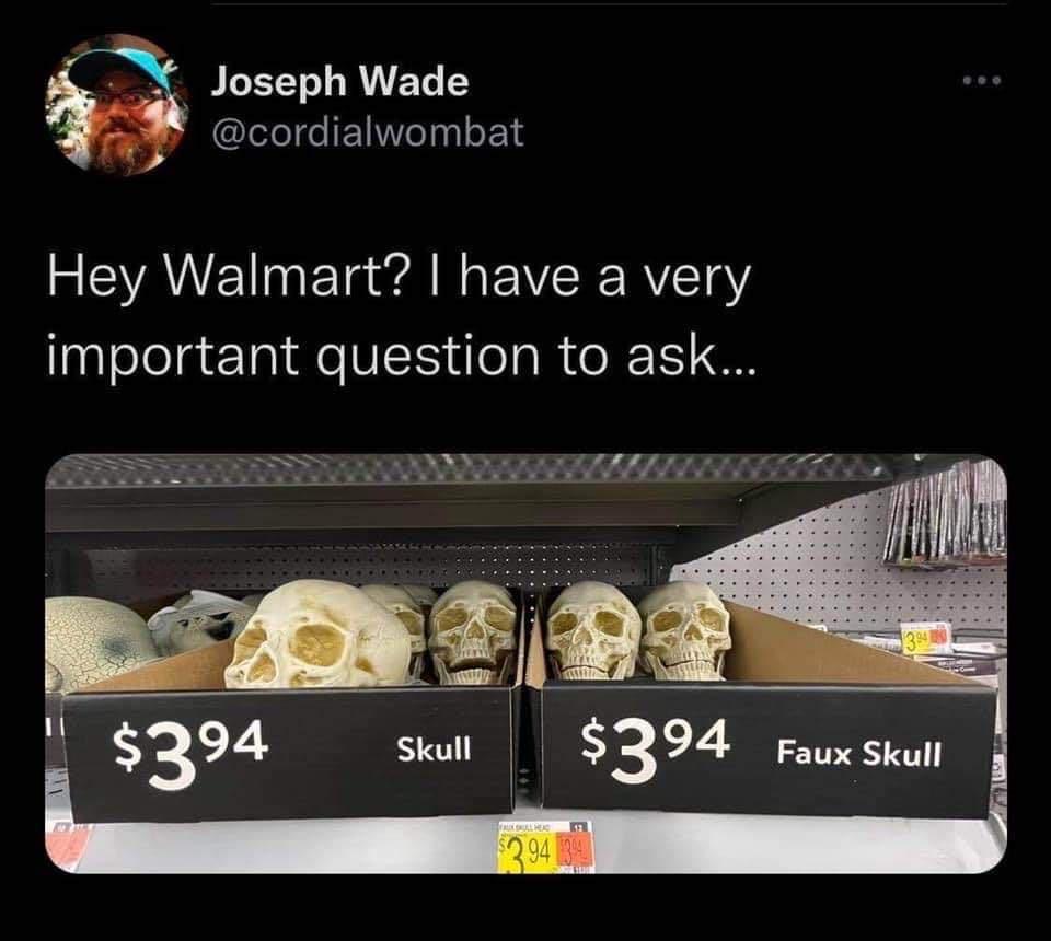 funny memes - hilarious memes - website - Joseph Wade Hey Walmart? I have a very important question to ask... $394 Skull $394 Faux Skull 394 94 304