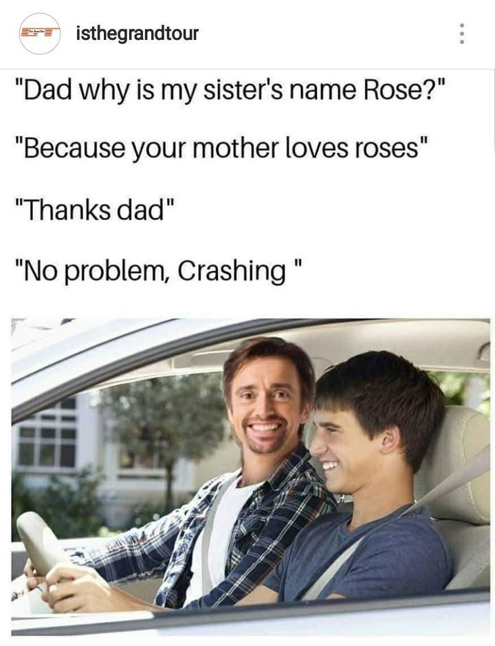 fluid mechanics meme - isthegrandtour "Dad why is my sister's name Rose?" "Because your mother loves roses" "Thanks dad" "No problem, Crashing"