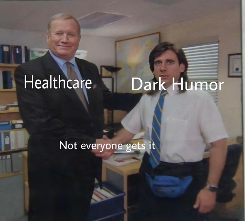 the office memes - me coming out of my room to get water meme - Healthcare Dark Humor Not everyone gets it