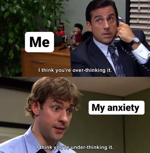 the office memes - decision making meme - Me I think you're overthinking it. My anxiety I think you're underthinking it.