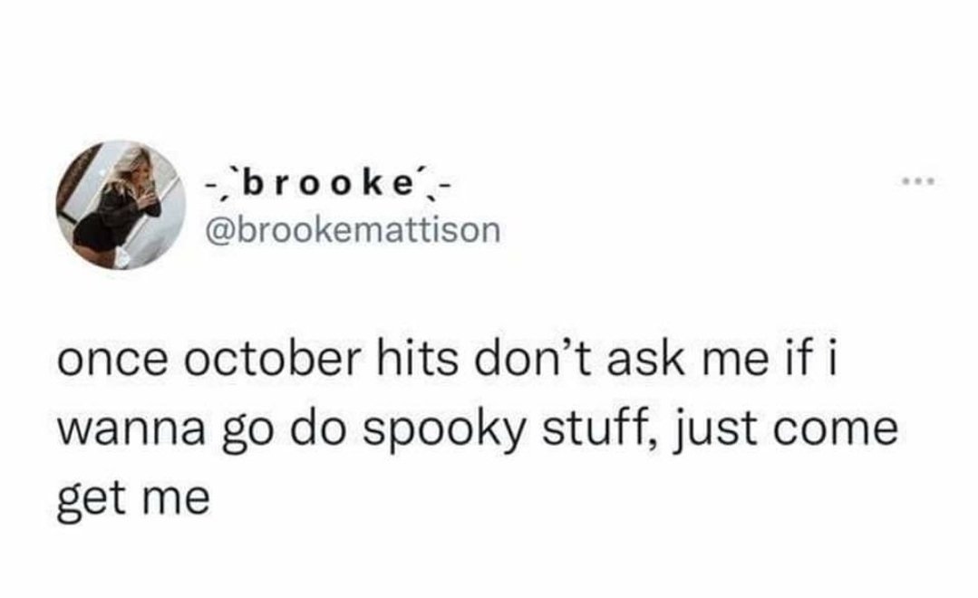 monday morning randomness - training coworker meme - , brooke', once october hits don't ask me if i wanna go do spooky stuff, just come get me