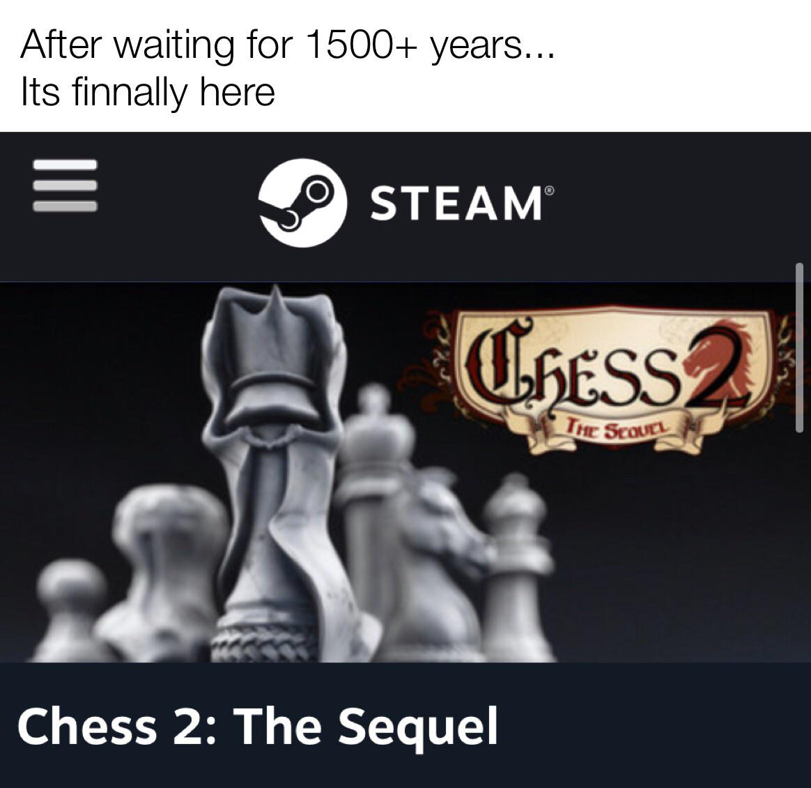 funny gaming memes - chess 2 the sequel - After waiting for 1500 years... Its finnally here Steam CHESS2 The Scouel Chess 2 The Sequel