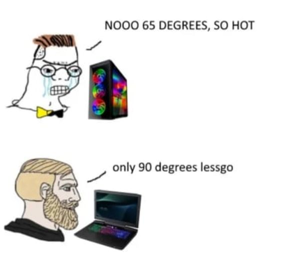 funny gaming memes - Nooo 65 Degrees, So Hot only 90 degrees lessgo