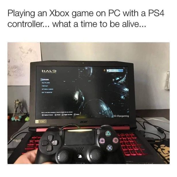 funny gaming memes - playing an xbox game on pc - Playing an Xbox game on Pc with a PS4 controller... what a time to be alive... Halo 88 Marten Tos Career Gatto Igpogaming 1080 Cel A
