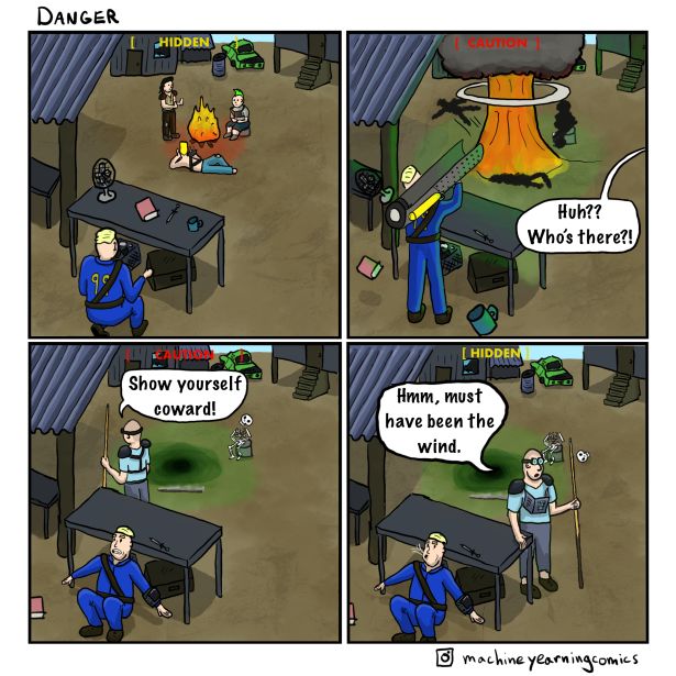 funny gaming memes - games - Danger Hidden ... Huh?? Who's there?! Hidden Show yourself coward! Hmm, must have been the wind. 3 machine yearning comics