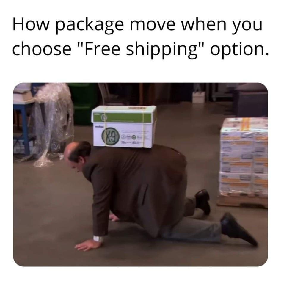 funny memes - hilarious memes - Internet meme - How package move when you choose "Free shipping" option. X9