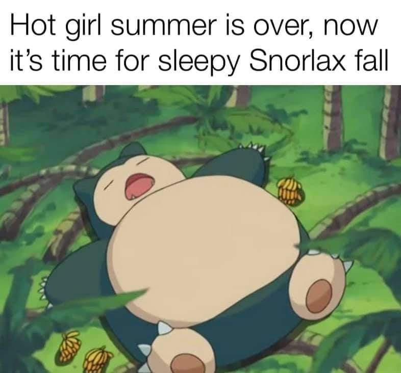 funny memes - halloween memes - sleeping snorlax pokemon - Hot girl summer is over, now it's time for sleepy Snorlax fall Ji