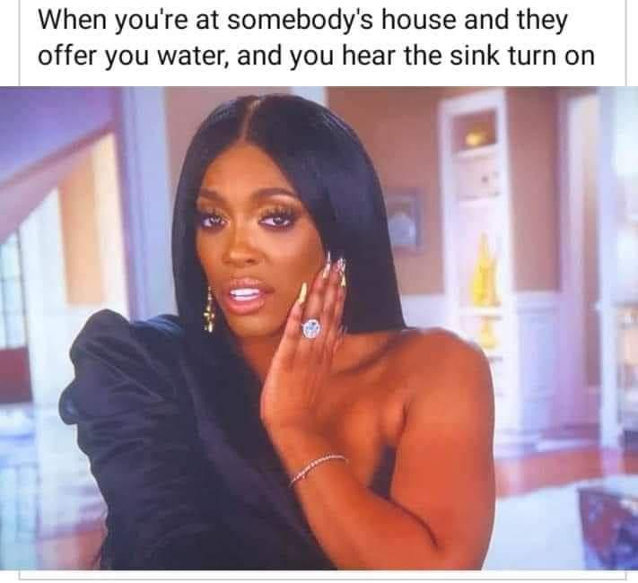 funny memes - halloween memes - black hair - When you're at somebody's house and they offer you water, and you hear the sink turn on