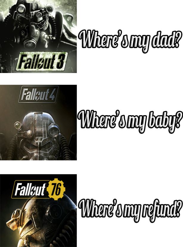 fallout memes - Wherd smy dad Sf Fallout 3 Fallout 4 Where's my baby Fallout 76 Where'smyrefund